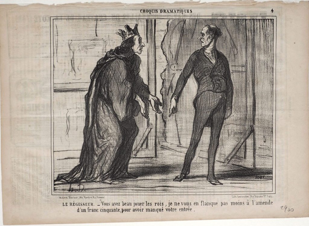 Le régissseur. - Vous avez beau jouer les rois, je ne vous en flanque pas moins à l'amende d'un franc cinquante, pour avoir manqué votre entrée.