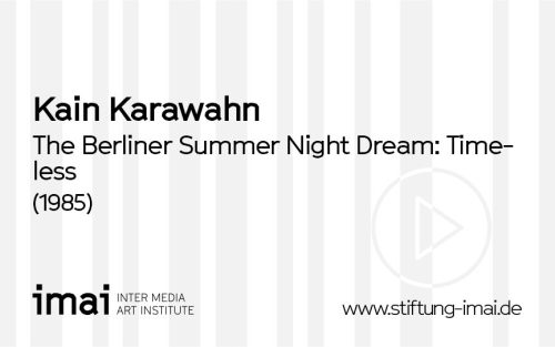 Kain Karawahn (Künstler*in), The Berliner Summer Night Dream: Timeless, 1985