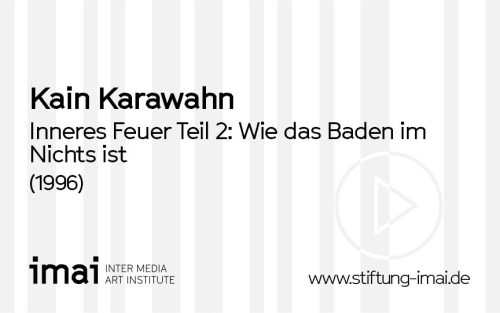 Kain Karawahn (Künstler*in), Inneres Feuer Teil 2: Wie das Baden im Nichts ist, 1996