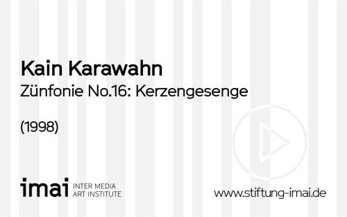 Kain Karawahn (Künstler*in), Zünfonie No.16: Kerzengesenge, 1998