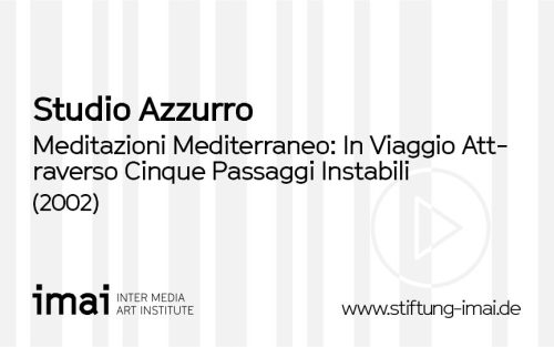 Studio Azzurro (Künstler*in), Meditazioni Mediterraneo: In Viaggio Attraverso Cinque Passaggi Instabili, 2002