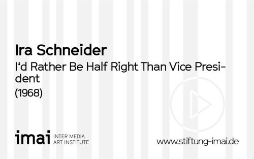 Ira Schneider (Künstler*in), I'd Rather Be Half Right Than Vice President, 1968