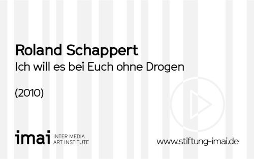 Roland Schappert (Künstler*in), Ich will es bei Euch ohne Drogen, 2010