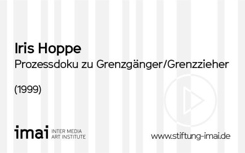 Iris Hoppe (Künstler*in), Prozessdoku zu Grenzgänger/Grenzzieher, 1999