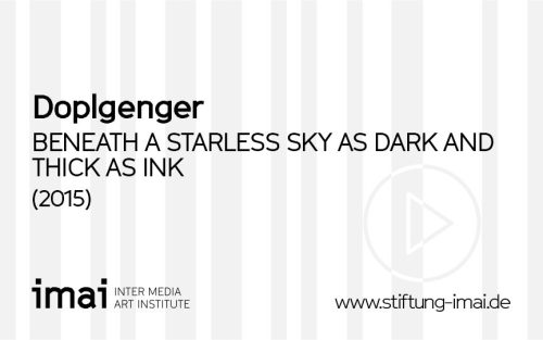 Doplgenger (Künstler*in), BENEATH A STARLESS SKY AS DARK AND THICK AS INK, 2015