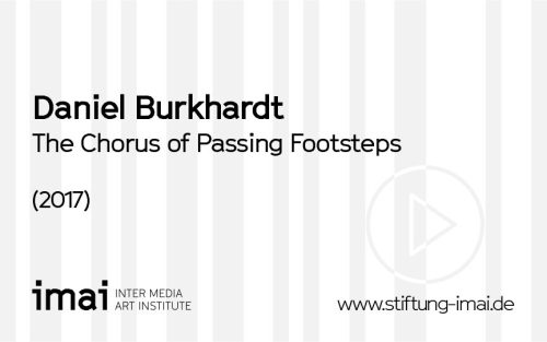 Daniel Burkhardt (Künstler*in), The Chorus of Passing Footsteps, 2017