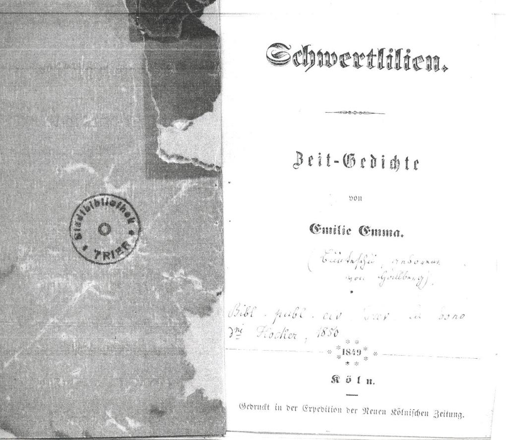 Emilie Emma, Schwertlilien. Zeit-Gedichte
Köln: Expedition der Neuen Kölnischen Zeitung 1849
 ...